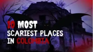 Scariest Places in Colombia (Haunted Top 10)