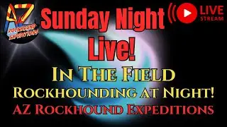 In the Field! Rockhounding at Night!