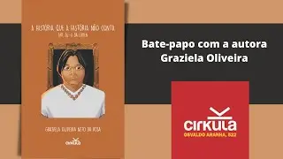Bate papo com a autora Graziela Oliveira sobre a obra - A história que a história não conta