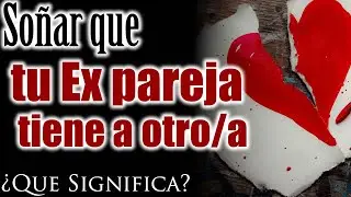 SOÑAR que TU EX PAREJA TIENE a OTRA PERSONA 😲✨ ¿Que Significa? ¿Que quiere decir?