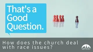 TAGQ 2 - How Does the Church Deal with Race Issues? (Part 1)