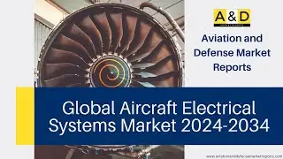 Global Aircraft Electrical Systems Market 2024-2034 Market Analysis and Trends