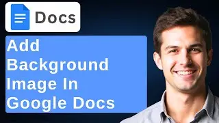How To Add A Background Image In Google Docs [2026 Guide]