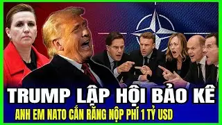 Trump Lập Hội Bảo Kê: Anh Em NATO Cắn Răng Nộp Phí 1 Tỷ USD | Luận Đàm Quốc Tế