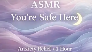 ASMR You&rsquo;re Safe Here 🌙 | 1 Hour Anxiety Relief For Sleep