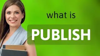 Publish &mdash; what is PUBLISH definition