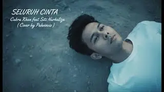 Seluruh Cinta - Cakra Khan feat Siti Nurhaliza ( Cover By Pahvinvio )