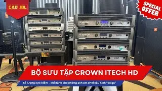 Đủ Bộ Sưu Tập Crown I-Tech HD Khủng Nhất: 5000HD &ndash; 9000HD &ndash; 12000HD &ndash; 4x3500HD cập bến CAO JBL