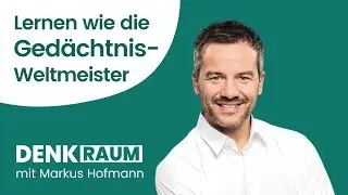 Ein Gedächtnisexperte zeigt die besten Lerntechniken für Kinder - Markus Hofmann, DENKRAUM Podcast