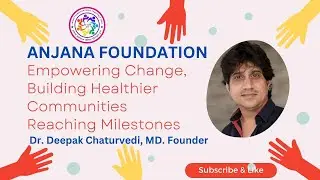 &ldquo;Anjana Foundation: Transforming Lives through Healthcare & Philanthropy | Dr. Deepak Chaturvedi