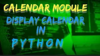 calendar module , display calendar in python , python programming
