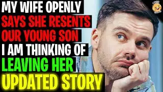 My Wife Openly Say She Resents Our Young Son And I'm Thinking Of Leaving r/Relationships