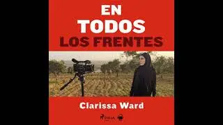 En todos los frentes - Clarissa Ward