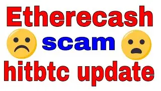 Etherecash is scam ? hitbtc and etherecash problems