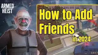 How to Add Friends in Armed Heist 2024