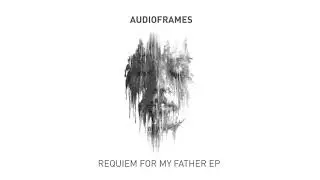 Audioframes   Requiem for my Father Original Mix Familia