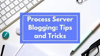 How to Write a Winning Process Server Blog