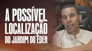 A possível localização do Jardim do Éden com Rodrigo Silva