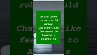Astro home robot could bring ChatGPT-like features to Amazon's secret AI