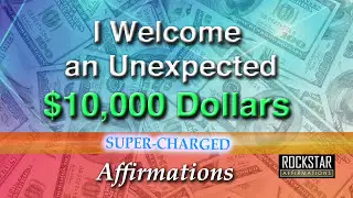 I Have Welcomed An Unexpected $10,000 Dollars - Super-Charged Affirmations