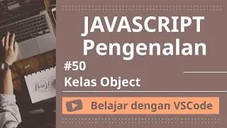 [Belajar dengan VSCode] Dasar-dasar JavaScript #41 Kelas Object