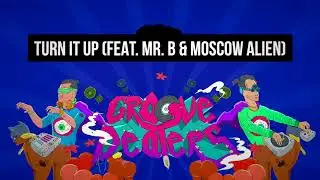 GROOVE DEALERS - TURN IT UP (FEAT. MR. B & MOSCOW ALIEN)