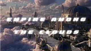 Empire Among the Clouds ☁️ Atmospheric Sci-Fi Ambient Music for Deep Focus & Dreamscapes ☁️