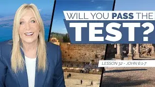 TESTED? Will you PASS the TEST? John 6:1-7 -  Lesson 32