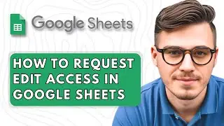 How to Request Edit Access in Google Sheets [2025 Guide]