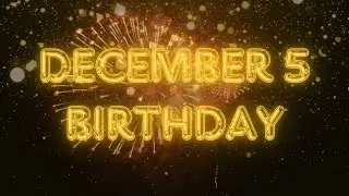 December 5 Birthday Song & Countdown! Happy Birthday Song For December 5 Countdown Fireworks!