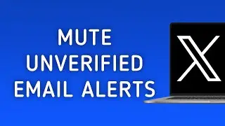 How To Mute Notifications From Unverified Email You On X (Twitter) On PC