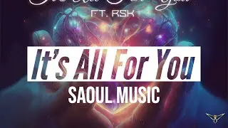 [Future Bounce] Saoul Music ft. RSK - It's All For You (Soulscape Release)