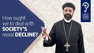 How ought we to deal with society&rsquo;s moral decline?  by Fr. Gabriel Wissa