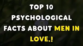 Top 10 Psychological Facts About Men in Love | Male Behavior, Emotions & Love | @mindfactus