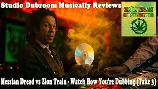 Messian Dread vs Zion Train - Watch How You're Dubbing (Take 3)