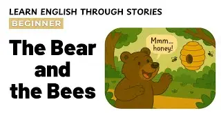 The Bear and the Bees 🐻🐝 | Learn English Through Stories | Beginner English