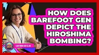 How Does Barefoot Gen Depict The Hiroshima Bombing?