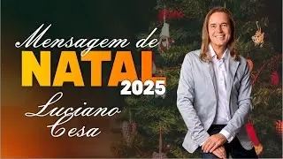 MENSAGEM de NATAL, 2025. LUCIANO CESA. Compartilhem!