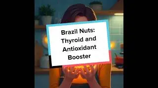 Brazil Nuts: Thyroid and Antioxidant Booster