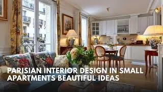 The Art of Parisian Interior Design in Small Apartments Explained Step by Step