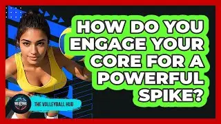 How Do You Engage Your Core For A Powerful Spike?