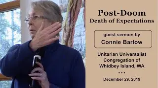 Post-Doom Death of Expectations - Connie Barlow guest sermon Dec 2019