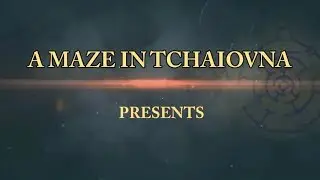 A Maze in Tchaiovna is moving! - Trailer for 