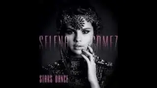 Selena Gomez - Stars Dance (FULL SONG) (Stars Dance Album