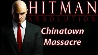 Hitman Absolution - Chinatown Massacre