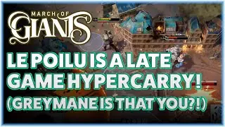 March of Giants - LE POILU IS A LATE GAME HYPERCARRY! (GREYMANE IS THA YOU?!)