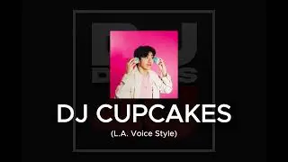 DJ CUPCAKES (L.A. Voice Style) | Custom DJ Drops