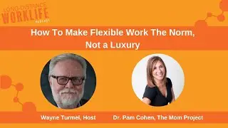 How To Make Flexible Work The Norm, Not a Luxury with Pam Cohen