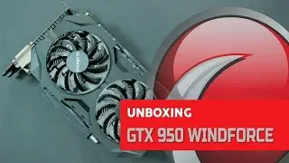 GIGABYTE - GTX 950 Windforce - Unboxing/Overview
