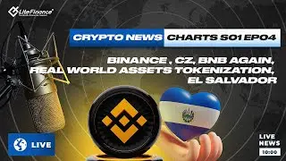 CRYPTO NEWS, CHARTS S01 EP04: BINANCE , CZ, BNB AGAIN, REAL WORLD ASSETS TOKENIZATION, EL SALVADOR